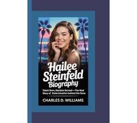 HAILEE STEINFELD BIOGRAPHY: Talent Born, Stardom Earned-The real story of determination behind the fame