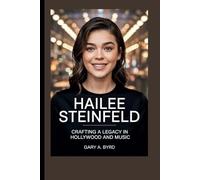 HAILEE STEINFELD: Crafting a Legacy in Hollywood and Music