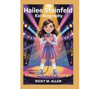 Hailee Steinfeld Kid Biography: From Dreams to the Spotlight