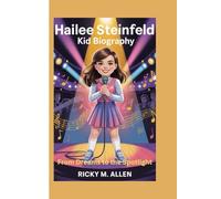 Hailee Steinfeld Kid Biography: From Dreams to the Spotlight