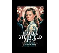 HAILEE STEINFELD STORY: The Making of a Modern Star