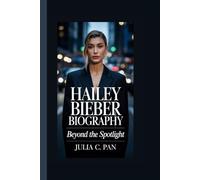 HAILEY BIEBER BIOGRAPHY: Beyond the Spotlight