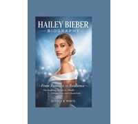 HAILEY BIEBER BIOGRAPHY: From Runways to Resilience - The Inspiring Journey of a Model, Entrepreneur, and Cultural Icon