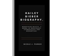 Hailey Bieber Biography.: Redefining Beauty, A Model of Resilience, Authenticity and Redemption.