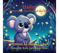 Hailey Overcomes Her Fear of the Dark: 2 (Hailey, the Brave Little Koala)
