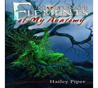 Hailey Piper Unfortunate Elements of My Anatomy Paperback Book Hailey Piper Multicolor