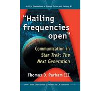 Hailing frequencies open: Communication in Star Trek: The Next Generation (Critical Explorations in Science Fiction and Fantasy): 67
