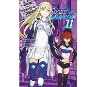 Haimura, Kiyotaka - Is It Wrong to Try to Pick Up Girls in a Dungeon? Sword Oratoria, Vol. 11 (light novel): Volume 11 (IS WRONG PICK GIRLS DUNGEON SWORD ORATORIA NOVEL SC)