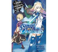 Is It Wrong to Try to Pick Up Girls in a Dungeon? Sword Oratoria, Vol. 5 (light novel): (IS WRONG PICK GIRLS DUNGEON SWORD ORATORIA NOVEL SC)