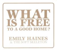 Haines, Emily - What Is Free To A Good Home [Us Import]