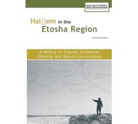 Haiom in the Etosha Region. A History of Colonial Settlement, Ethnicity and Nature Conservation