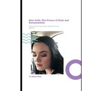 Hair 2025: The Future of Style and Sustainability: Book #5 (2025 Cosmetology for Teens and Adults)