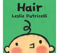 Hair: (A Gentle First Haircut Story about Visiting the Barber for Babies and Toddlers) (Leslie Patricelli Board Books)