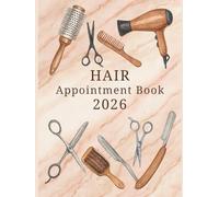 Hair Appointment Book 2026 : With Time Slots Hourly and 15/30/45 minute increments, Dated Week To View Client Scheduler and Daily Planner For Mobile Hairdresser, Stylist, Therapist, Salon, 53 Weeks.