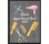 Hair Appointment Book 2026 : With Time Slots Hourly and 15/30/45 minute increments, Dated Week To View Client Scheduler and Daily Planner For Mobile Hairdresser, Stylist, Therapist, Salon, 52 Weeks