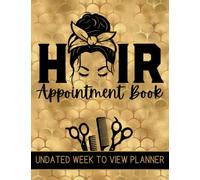Hair Appointment Book Undated Week To View Planner: Daily Client Scheduler Diary For Beauty Therapist With Time Slots And 15 Minute Increments, 52 Weeks, Messy Bun Design