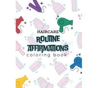 Hair Care Routines & Affirmations: Learn, Color & Create: A Fun and Educational Hair Care Activity Book for Kids and Beyond