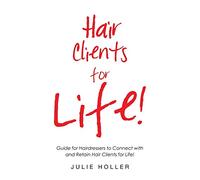 Hair Clients for Life!: Guide for Hairdressers to Connect with and Retain Hair Clients for Life!