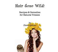 Hair Gone Wild!: Recipes & Remedies for Natural Tresses: Volume 3