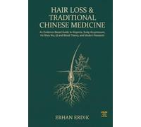 HAIR LOSS & TRADITIONAL CHINESE MEDICINE: An Evidence-Based Guide to Alopecia, Scalp Acupressure, He Shou Wu, Qi and Blood Theory, and Modern Research