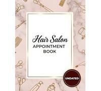 Hair Salon Appointment Book: Undated - Weekly Planner With Time Slots From 8 AM to 8 PM Daily in 15 Minute Increments, Client Schedule Organizer With ... Nail Techs & Beauty Salons - 52+ Weeks