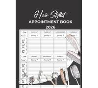 Hair Stylist Appointment Book 2026: With Time Slots Hourly and 15 minute increments, Dated Week To View Client Scheduler and Daily Planner For Stylist, Mobile Hairdresser, Salon, Therapist, 52 Weeks