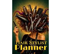 Hair Stylist Planner: Salon Organizer for Client Appointments Color Sessions Creative Scheduling and Daily Workflow