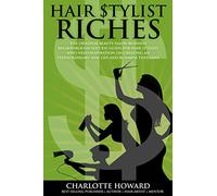 Hair Stylist Riches: The Original Beauty Salon Business Breakthrough Success Guide For Hair Stylists Who Need Inspiration On Creating An Extraordinary New Life And Business They Love: Volume 2