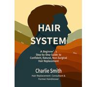 Hair System: A Beginner’s Step-by-Step Guide to Confident, Natural, Non-Surgical Hair Replacement