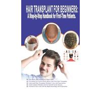 HAIR TRANSPLANT FOR BEGINNERS: A Step-by-Step Handbook for First-Time Patients: Cost, Risks, and Choosing the Right Clinic