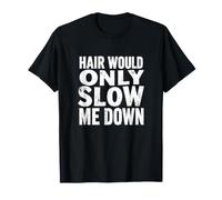 Hair Would Only Slow Ever Me Down Bald Energy T-Shirt