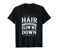 Hair Would Only Slow Ever Me Down Bald Look Quote T-Shirt
