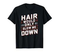 Hair Would Only Slow Ever Me Down Bald Mindset T-Shirt