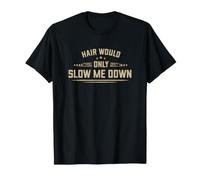 Hair Would Only Slow Ever Me Down Bald Personality T-Shirt
