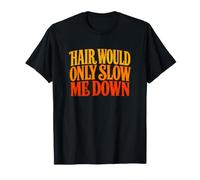 Hair Would Only Slow Ever Me Down Bald Power Quote T-Shirt