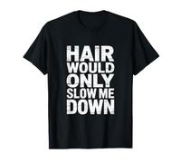 Hair Would Only Slow Me Down Bald T-Shirt