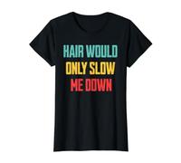 Hair Would Only Slow Me Down Cool Retro Bald Man Humor Value Graphic T-Shirt, Women, Black, L