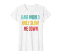 Hair Would Only Slow Me Down Cool Retro Bald Man Humor Value Graphic T-Shirt, Women, White, XS