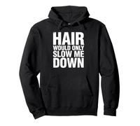 Hair Would Only Slow Me Down Sarcastic Shaved Head Quote Pullover Hoodie