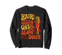 Hair Would Only Slow Me Down Sweatshirt
