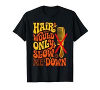 Hair Would Only Slow Me Down T-Shirt