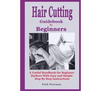Haircutting Guidebook for Beginners: A Useful Handbook for Beginner Barbers with Easy and Simple Step by Step Instructions