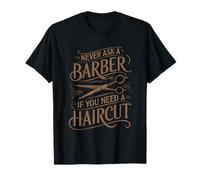 Hairdresser, Never Ask A Barber If You Need A Haircut T-Shirt