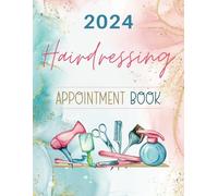Hairdressing Appointment Book 2024: Dated Week To View Diary Planner & Client Scheduler For Beauty Therapist, Salon, Mobile Hairdresser With Hourly Slots And 15 Minute Increments, 52 Weeks