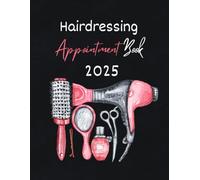 Hairdressing Appointment Book 2025: Dated Week with Time Slots Hourly and 15 minute increments To View Client Scheduler & Daily Planner For Salon, Therapist, Mobile Hairdresser, Stylist, 52 Weeks