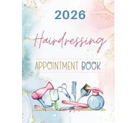 Hairdressing Appointment Book 2026: Dated Week To View Diary Planner & Client Scheduler For Beauty Therapist, Salon, Mobile Hairdresser With Hourly ... Time Slots And 15 Minute Increments, 52 Weeks