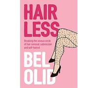 Hairless: Breaking the Vicious Circle of Hair Removal, Submission and Self-hatred