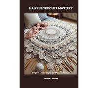 HAIRPIN CROCHET MASTERY: Elegant Lace Designs for Modern Makers