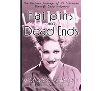 Hairpins and Dead Ends: The Perilous Journeys of 25 Actresses Through Early Hollywood