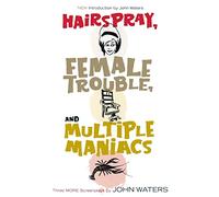Hairspray, Female Trouble, and Multiple Maniacs: Three More Screenplays